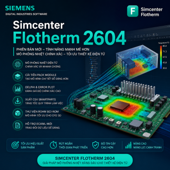 Simcenter Flotherm 2604: Những tính năng mới vượt trội giúp nâng cao hiệu quả mô phỏng nhiệt